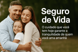 Seguro de Vida: o cuidado que você tem hoje garante a tranquilidade de quem você ama amanhã